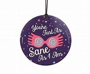 You're Just as Sane as I Am Hanging Glass Ornament