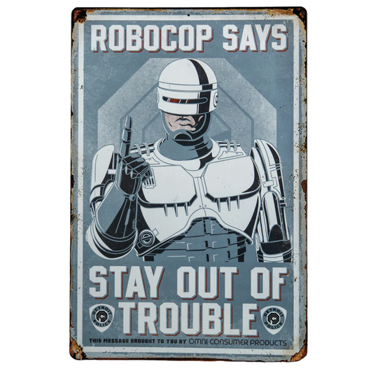 RoboCop - Stay Out of Trouble Metal Sign
